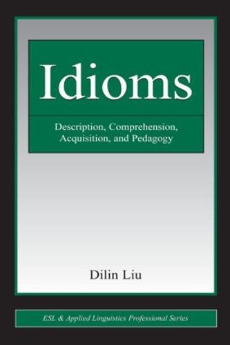 Idioms: Description, Comprehension, Acquisition, and Pedagogy - ESL & Applied Linguistics Professional Series (Paperback)