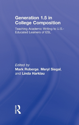 Generation 1.5 in College Composition: Teaching Academic Writing to U.S.-Educated Learners of ESL (Hardback)
