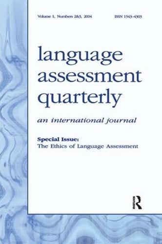 The Ethics of Language Assessment: A Special Double Issue of language Assessment Quarterly (Paperback)