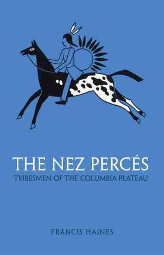 Nez Perces: Tribesmen of the Columbia Plateau - Civilization of American Indian S. (Paperback)