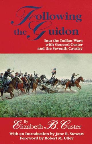 Following the Guidon: Into the Indian Wars with General Custer and the Seventh Cavalry - Western Frontier Library No. 33 (Paperback)