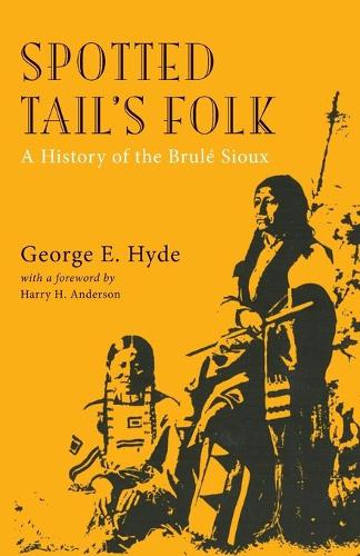 Spotted Tail's Folk: History of the Brule Sioux - Civilization of American Indian S. (Paperback)
