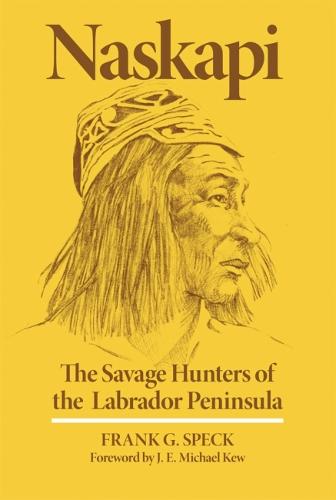 Naskapi: The Savage Hunters of the Labrador Peninsula (Paperback)