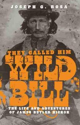 They Called Him Wild Bill: Life and Adventures of James Butler Hickok (Paperback)