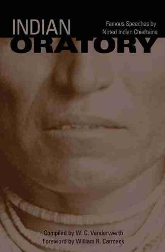 Indian Oratory: Famous Speeches by Noted Indian Chieftains (Paperback)