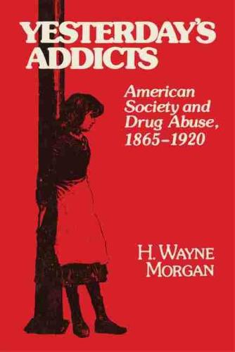 Yesterday's Addicts: American Society and Drug Abuse, 1865-1920 (Paperback)