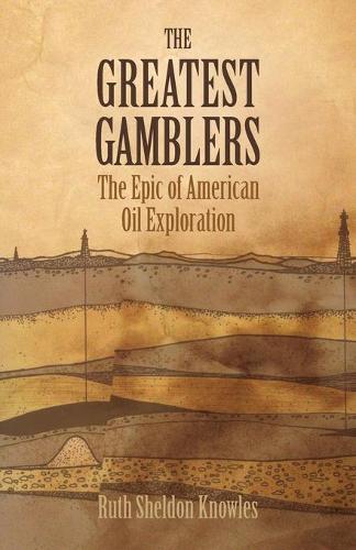 Greatest Gamblers: Epic of American Oil Exploration (Paperback)