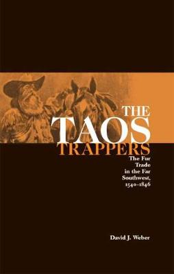 Taos Trappers: Fur Trade in the Far South West, 1540-1846 (Paperback)