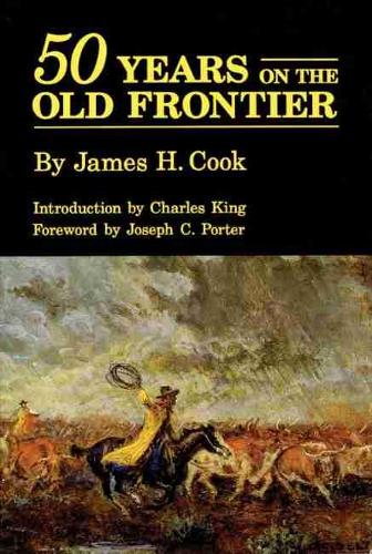 Fifty Years on the Old Frontier as Cowboy, Hunter, Guide, Scout and Ranchman (Paperback)