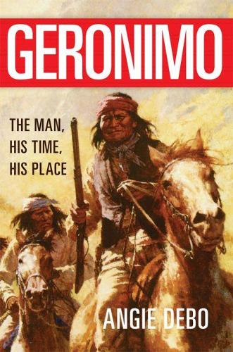 Geronimo: The Man, His Time, His Place (Paperback)