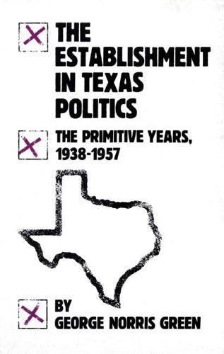 The Establishment in Texas Politics: The Primitive Years, 1938-57 (Paperback)