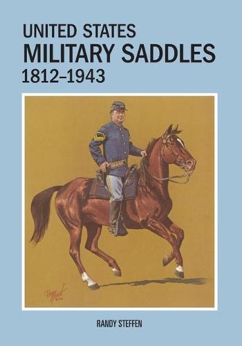 United States Military Saddles, 1812-1943 (Paperback)
