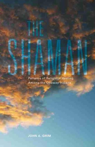 Shaman: Patterns of Religious Healing Among the Ojibway Indians (Paperback)