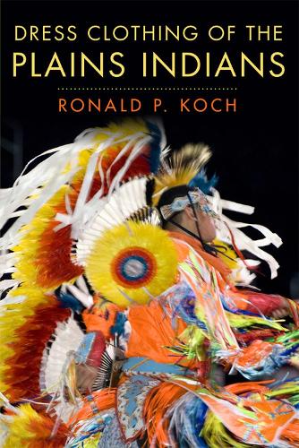 Dress Clothing of the Plains Indians - Civilization of American Indian S. 140 (Paperback)