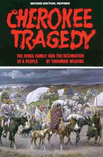 Cherokee Tragedy: Ridge Family and the Decimation of a People - Civilization of American Indian S. (Paperback)