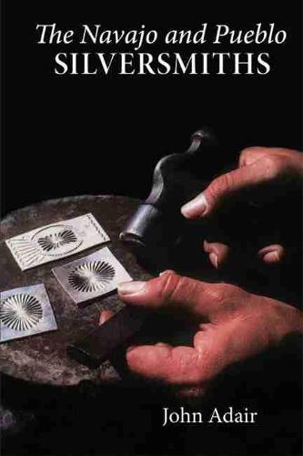 The Navajo and Pueblo Silversmiths - The civilization of the American Indian Vol 25 (Paperback)