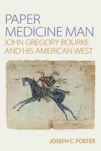 Paper Medicine Man: John Gregory Bourke and His American West (Paperback)