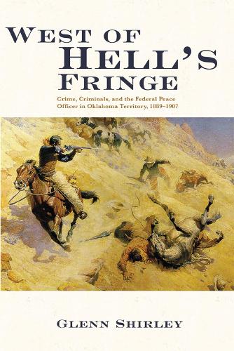 West of Hell's Fringe: Crime, Criminals and the Federal Peace Officer in Oklahoma Territory, 1889-1907 (Paperback)