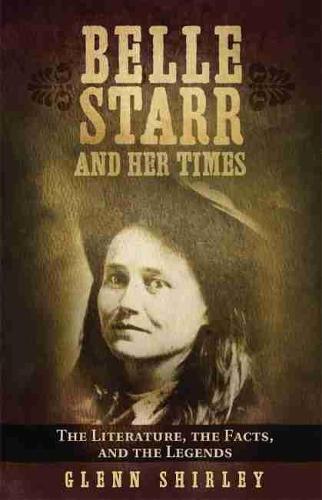 Belle Starr and Her Times: The Literature, the Facts, and the Legends (Paperback)