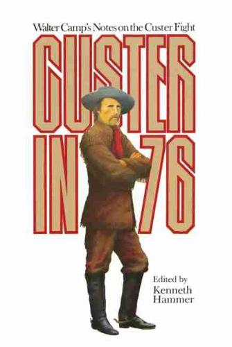 Custer in '76: Walter Camp's Notes on the Custer Fight (Paperback)