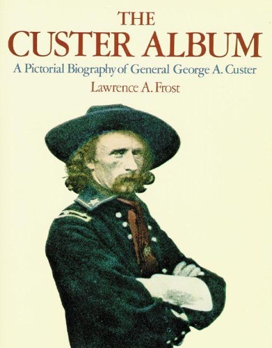 The Custer Album: A Pictorial Biography of General George A.Custer (Paperback)