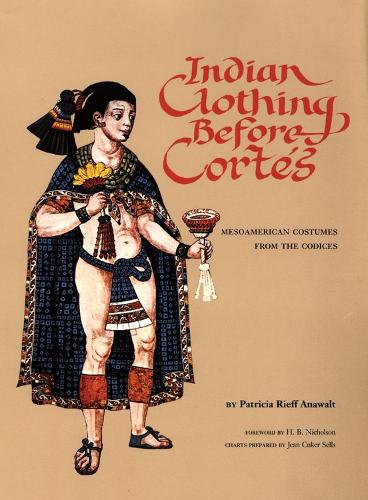 Indian Clothing Before Cortes: Mesoamerican Costumes from the Codices - Civilization of American Indian S. 156 (Paperback)