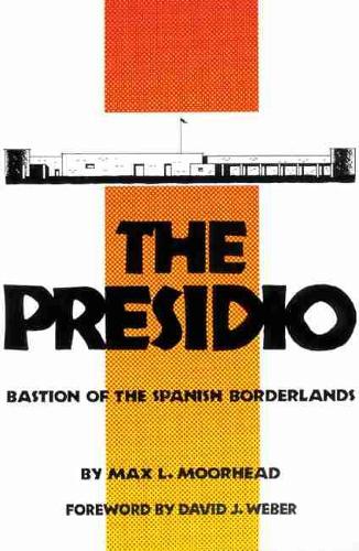 The Presidio: Bastion of the Spanish Borderlands (Paperback)