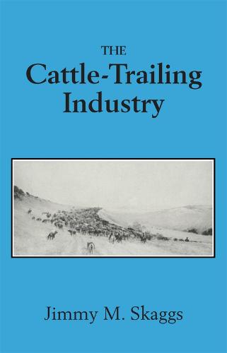 Cattle-trailing Industry: Between Supply and Demand, 1866-90 (Paperback)