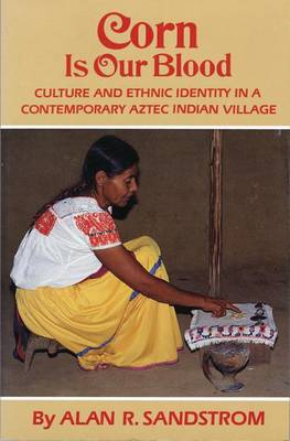 Corn is Our Blood: Culture and Ethnic Identity in a Contemporary Aztec Indian Village (Paperback)