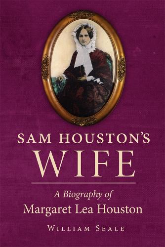 Sam Houston's Wife: A Biography of Margaret Lea Houston (Paperback)