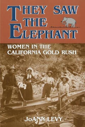They Saw the Elephant: Women in the California Gold Rush (Paperback)