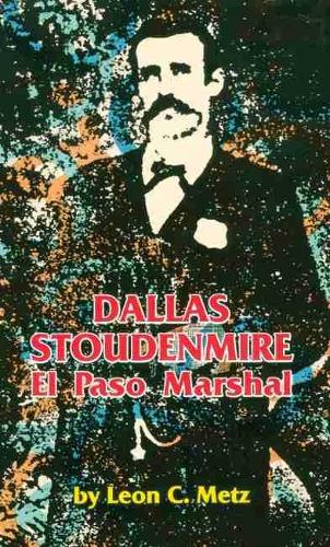 Dallas Stoudenmire: El Paso Marshal - Western Frontier Library v. 53 (Paperback)