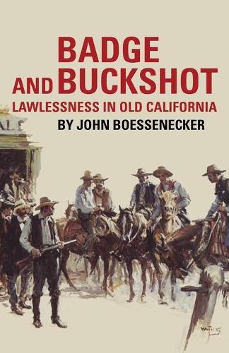 Badge and Buckshot: Lawlessness in Old California (Paperback)