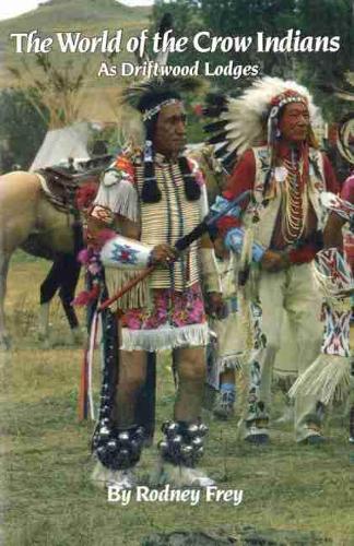 The World of the Crow Indians: As Driftwood Lodges - Civilization of American Indian S. No. 185 (Paperback)