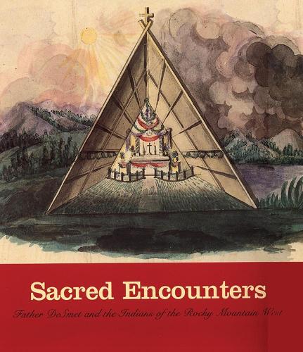 Sacred Encounters: Father De Smet and the Indians of the Rocky Mountain West (Paperback)