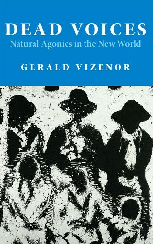 Dead Voices: Natural Agonies in the New World - American Indian Literature & Critical Studies v. 2 (Paperback)