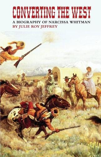 Converting the West: Biography of Narcissa Whitman - Oklahoma Western Biographies v. 3 (Paperback)