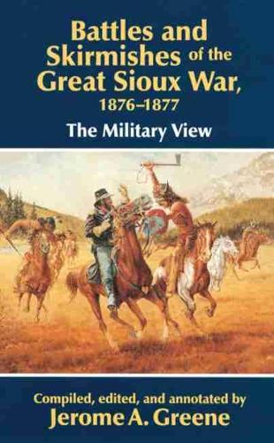 Battles and Skirmishes of the Great Sioux War, 1876-77: The Military View (Paperback)
