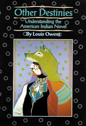 Other Destinies: Understanding the American Indian Novel - American Indian Literature & Critical Studies No. 3 (Paperback)