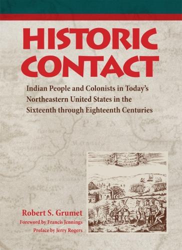 Historic Contact: Indian People and Colonists in Today's Northeastern United States in the Sixteenth Through Eighteenth Centuries (Hardback)