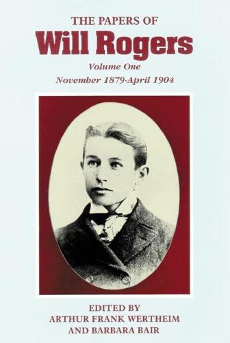 The Papers of Will Rogers: November 1879-April 1904 v. 1 (Hardback)