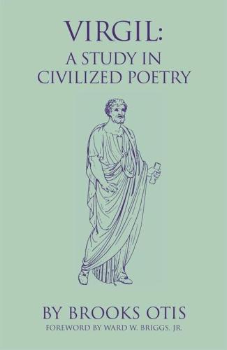 Virgil: A Study in Civilized Poetry - Oklahoma Series in Classical Culture v. 20 (Paperback)