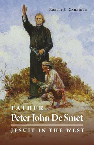 Father Peter John De Smet: Jesuit in the West (Paperback)