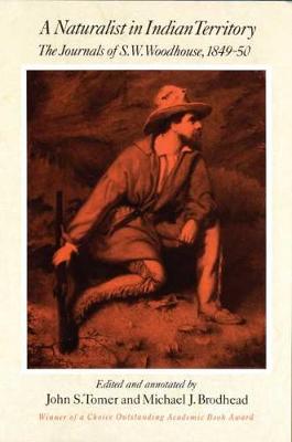 A Naturalist in Indian Territory: The Journals of S.W.Woodhouse, 1849-50 - American Exploration & Travel S. v. 72 (Paperback)