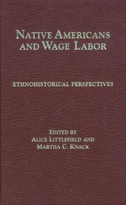 Native Americans and Wage Labor: Ethnohistorical Perspectives (Hardback)