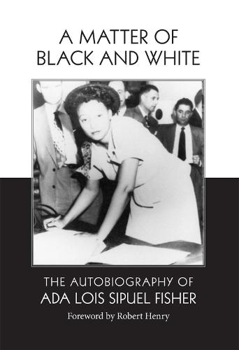 A Matter of Black and White: The Autobiography of Ada Lois Sipuel Fisher (Hardback)
