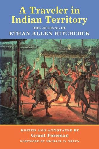 A Traveler in Indian Territory: The Journal of Ethan Allen Hitchcock - American Exploration & Travel S. v. 75 (Paperback)