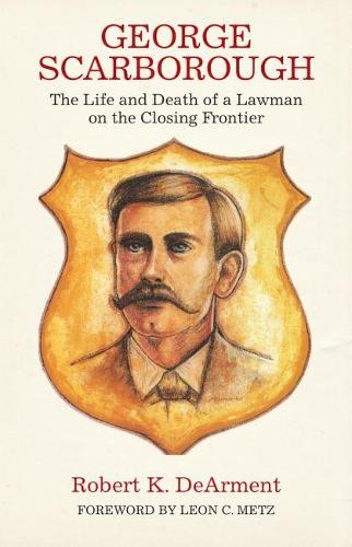 George Scarborough: The Life and Death of a Lawman on the Closing Frontier (Paperback)