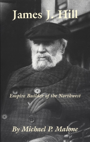 James J.Hill - Empire Builder of the Northwest - Oklahoma Western Biographies v. 12 (Hardback)