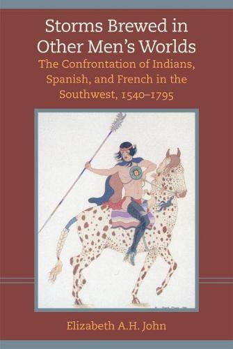 Storms Brewed in Other Men's Worlds: Confrontation of Indians, Spanish and French in the Southwest, 1540-1795 (Paperback)